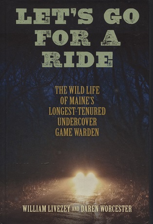 Let's Go for a Ride: The Wild Life of Maine's Longest-Tenured Undercover Game Warden